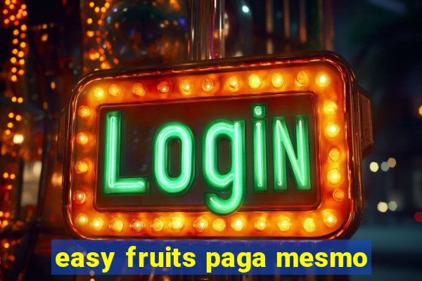 easy fruits paga mesmo